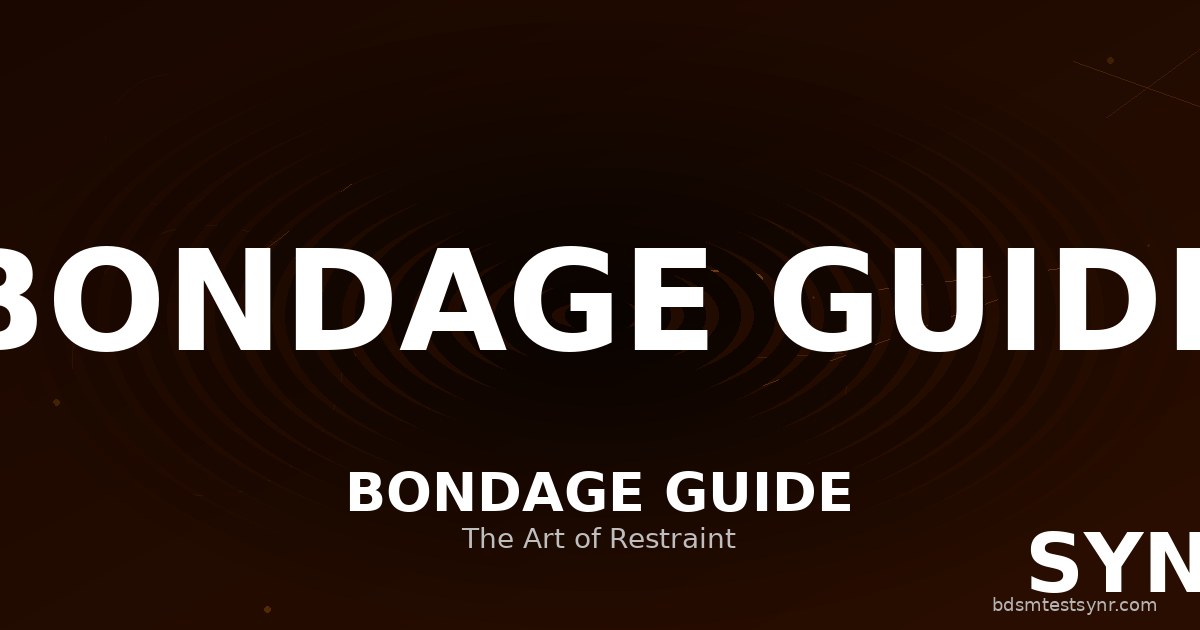 Bondage Leitfaden: Techniken, Typen & Sicherheit
