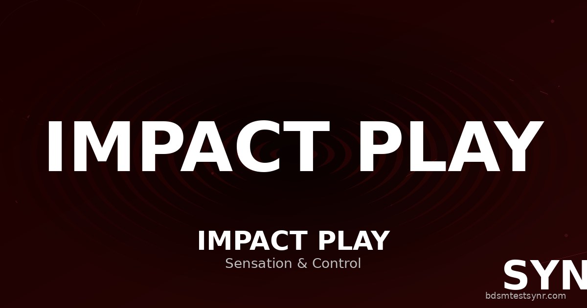 Impact Play: Typen, Techniken & Sicherheit